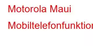 Motorola Maui Mobiltelefonfunktioner