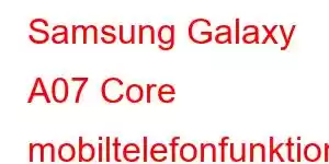 Samsung Galaxy A07 Core mobiltelefonfunktioner