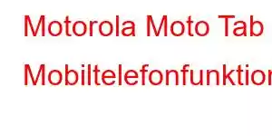 Motorola Moto Tab 8 Mobiltelefonfunktioner