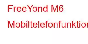 FreeYond M6 Mobiltelefonfunktioner