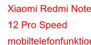 Xiaomi Redmi Note 12 Pro Speed ​​​​mobiltelefonfunktioner