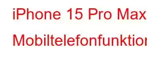 iPhone 15 Pro Max Mobiltelefonfunktioner