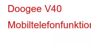 Doogee V40 Mobiltelefonfunktioner