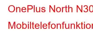 OnePlus North N30 Mobiltelefonfunktioner