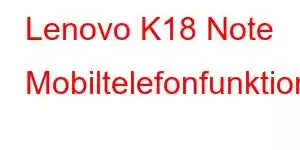 Lenovo K18 Note Mobiltelefonfunktioner