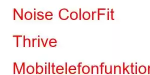 Noise ColorFit Thrive Mobiltelefonfunktioner