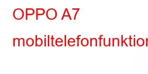 OPPO A7 mobiltelefonfunktioner