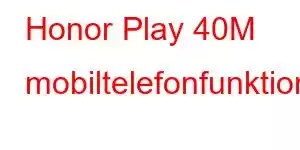 Honor Play 40M mobiltelefonfunktioner