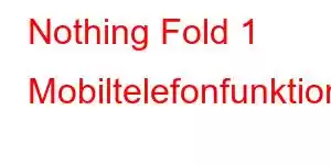 Nothing Fold 1 Mobiltelefonfunktioner