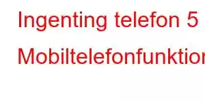 Ingenting telefon 5 Mobiltelefonfunktioner