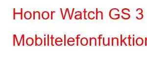 Honor Watch GS 3 Mobiltelefonfunktioner