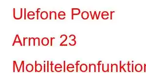 Ulefone Power Armor 23 Mobiltelefonfunktioner