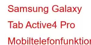 Samsung Galaxy Tab Active4 Pro Mobiltelefonfunktioner