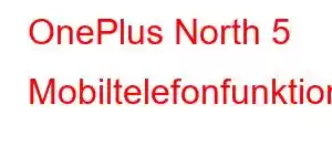 OnePlus North 5 Mobiltelefonfunktioner