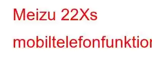 Meizu 22Xs mobiltelefonfunktioner