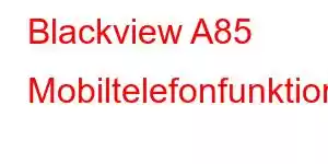 Blackview A85 Mobiltelefonfunktioner