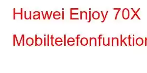 Huawei Enjoy 70X Mobiltelefonfunktioner