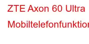 ZTE Axon 60 Ultra Mobiltelefonfunktioner