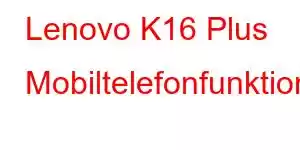 Lenovo K16 Plus Mobiltelefonfunktioner