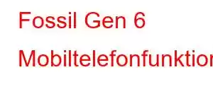 Fossil Gen 6 Mobiltelefonfunktioner