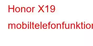 Honor X19 mobiltelefonfunktioner