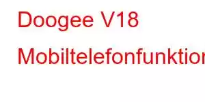 Doogee V18 Mobiltelefonfunktioner