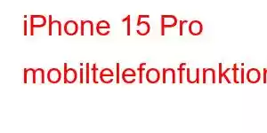 iPhone 15 Pro mobiltelefonfunktioner