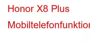 Honor X8 Plus Mobiltelefonfunktioner