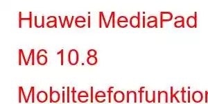 Huawei MediaPad M6 10.8 Mobiltelefonfunktioner