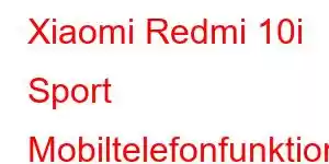 Xiaomi Redmi 10i Sport Mobiltelefonfunktioner