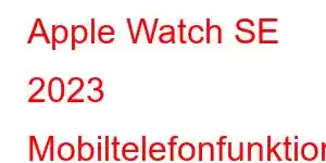 Apple Watch SE 2023 Mobiltelefonfunktioner