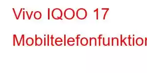 Vivo IQOO 17 Mobiltelefonfunktioner