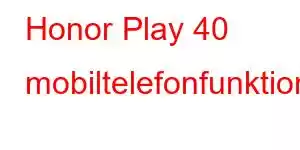 Honor Play 40 mobiltelefonfunktioner