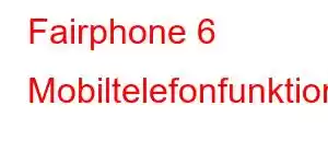 Fairphone 6 Mobiltelefonfunktioner