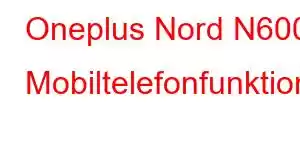 Oneplus Nord N600 Mobiltelefonfunktioner