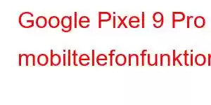 Google Pixel 9 Pro mobiltelefonfunktioner