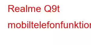 Realme Q9t mobiltelefonfunktioner