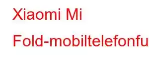 Xiaomi Mi Fold-mobiltelefonfunktioner