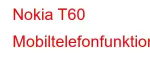 Nokia T60 Mobiltelefonfunktioner