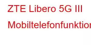 ZTE Libero 5G III Mobiltelefonfunktioner