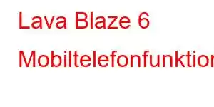 Lava Blaze 6 Mobiltelefonfunktioner