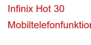 Infinix Hot 30 Mobiltelefonfunktioner