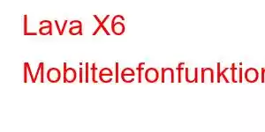 Lava X6 Mobiltelefonfunktioner