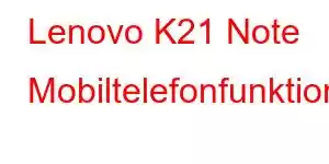 Lenovo K21 Note Mobiltelefonfunktioner