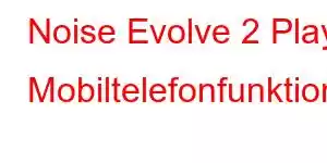 Noise Evolve 2 Play Mobiltelefonfunktioner