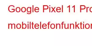 Google Pixel 11 Pro mobiltelefonfunktioner