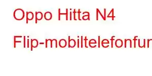 Oppo Hitta N4 Flip-mobiltelefonfunktioner