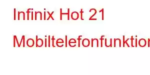 Infinix Hot 21 Mobiltelefonfunktioner