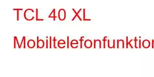 TCL 40 XL Mobiltelefonfunktioner