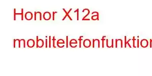 Honor X12a mobiltelefonfunktioner